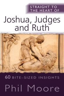 Straight to the Heart of Joshua, Judges and Ruth : 60 bite-sized insights