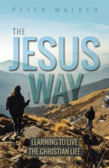 The Jesus Way : Learning to Live the Christian Life