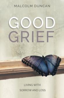 Good Grief : Living With Sorrow And Loss