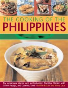 The Cooking of the Philippines : Classic Filipino Recipes Made Easy, with 70 Authentic Traditonal Dishes Shown Step by Step in More Than 400 Beautiful Photographs