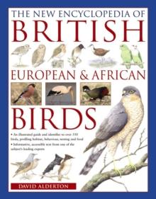 The New Encyclopedia of British, European & African Birds : An Illustrated Guide and Identifier to Over 550 Birds, Profiling Habitat, Behaviour, Nesting and Food