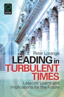 Leading in Turbulent Times : Lessons Learnt and Implications for the Future