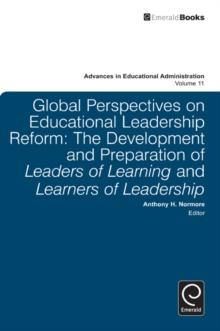 Global Perspectives on Educational Leadership Reform : The Development and Preparation of Leaders of Learning and Learners of Leadership