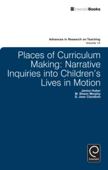 Places of Curriculum Making : Narrative Inquiries into Children's Lives in Motion