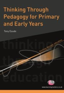 Thinking Through Pedagogy for Primary and Early Years