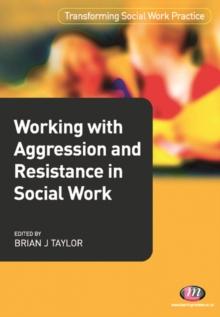 Working with Aggression and Resistance in Social Work