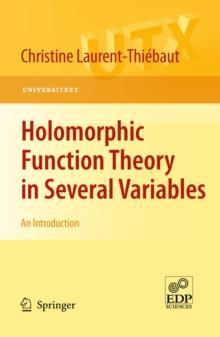 Holomorphic Function Theory in Several Variables : An Introduction