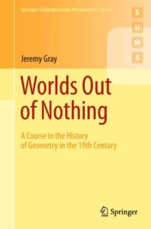 Worlds Out of Nothing : A Course in the History of Geometry in the 19th Century