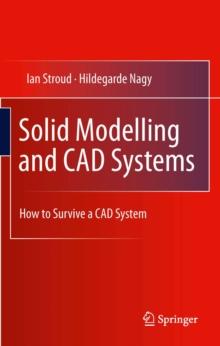 Solid Modelling and CAD Systems : How to Survive a CAD System