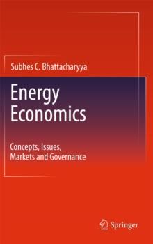 Energy Economics : Concepts, Issues, Markets and Governance