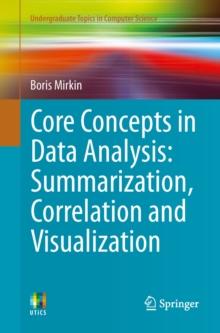 Core Concepts in Data Analysis: Summarization, Correlation and Visualization