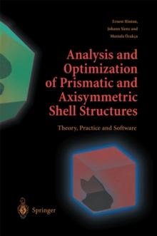 Analysis and Optimization of Prismatic and Axisymmetric Shell Structures : Theory, Practice and Software