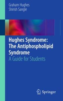 Hughes Syndrome: The Antiphospholipid Syndrome : A Guide for Students