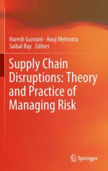 Supply Chain Disruptions : Theory and Practice of Managing Risk