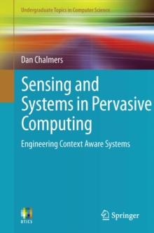 Sensing and Systems in Pervasive Computing : Engineering Context Aware Systems