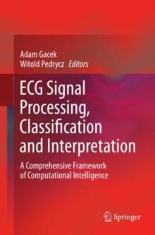 ECG Signal Processing, Classification and Interpretation : A Comprehensive Framework of Computational Intelligence