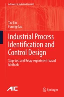 Industrial Process Identification and Control Design : Step-test and Relay-experiment-based Methods