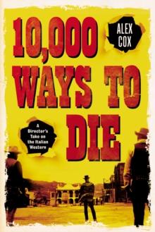 10,000 Ways to Die : A Director's Take on the Italian Western