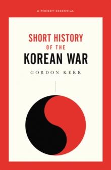 The War That Never Ended : A Short History of the Korean War