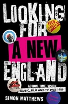 Looking For A New England : Action, Time, Vision: Music, Film and TV 1975 - 1986