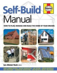 Self-Build Manual : How to plan, manage and build the home of your dreams