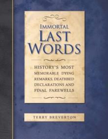 Immortal Last Words : History's Most Memorable Quotations and the Stories Behind Them