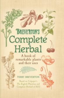 Breverton's Complete Herbal : A Book of Remarkable Plants and Their Uses