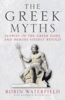 The Greek Myths : Stories of the Greek Gods and Heroes Vividly Retold