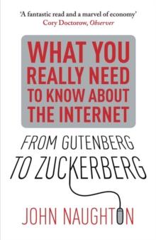 From Gutenberg to Zuckerberg : What You Really Need to Know About the Internet