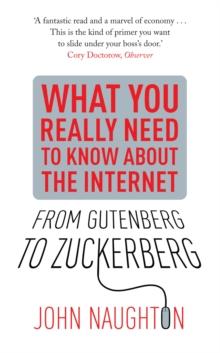 From Gutenberg to Zuckerberg : What You Really Need to Know About the Internet