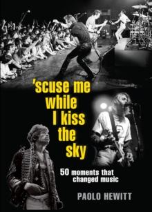 'Scuse Me While I Kiss the Sky : 50 Moments That Changed Music