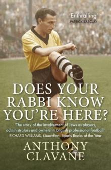 Does Your Rabbi Know You're Here? : The Story of English Football's Forgotten Tribe