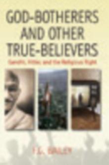 God-botherers and Other True-believers : Gandhi, Hitler, and the Religious Right