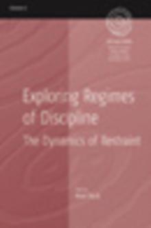 Exploring Regimes of Discipline : The Dynamics of Restraint