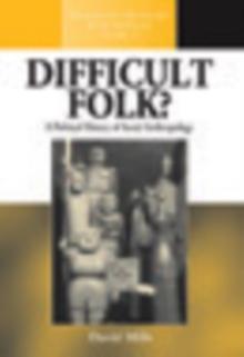 Difficult Folk? : A Political History of Social Anthropology