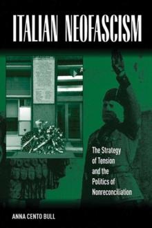 Italian Neofascism : The Strategy of Tension and the Politics of Nonreconciliation