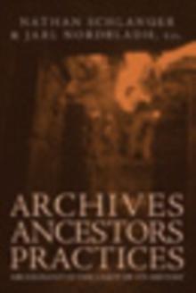 Archives, Ancestors, Practices : Archaeology in the Light of its History