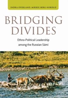 Bridging Divides : Ethno-Political Leadership among the Russian Sami