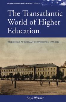 The Transatlantic World of Higher Education : Americans at German Universities, 1776-1914