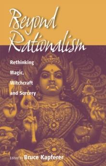 Beyond Rationalism : Rethinking Magic, Witchcraft and Sorcery