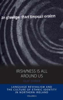 Irish/ness Is All Around Us : Language Revivalism and the Culture of Ethnic Identity in Northern Ireland