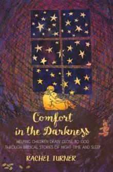 Comfort in the Darkness : Helping children draw close to God through biblical stories of night-time and sleep