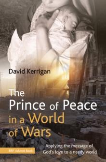 The Prince of Peace in a World of Wars : Applying the message of God's love to a needy world