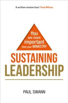 Sustaining Leadership : You are more important than your ministry