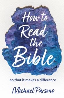 How to Read the Bible : so that it makes a difference