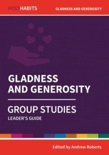 Holy Habits Group Studies: Gladness And Generosity : Leader's Guide