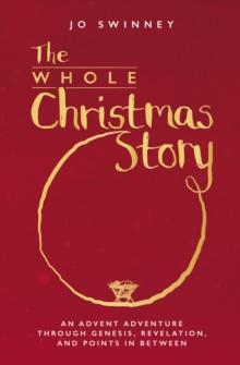 The Whole Christmas Story : An Advent adventure through Genesis, Revelation, and points in between