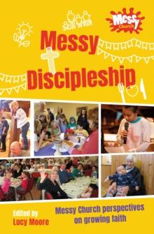 Messy Discipleship : Messy Church perspectives on growing faith