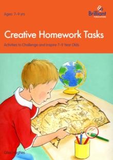 Creative Homework Tasks : Activities to Challenge and Inspire 7-9 Year Olds