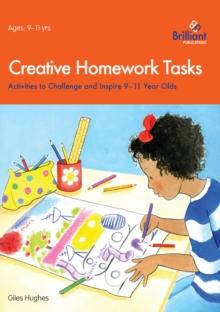 Creative Homework Tasks : Activities to Challenge and Inspire 9-11 Year Olds